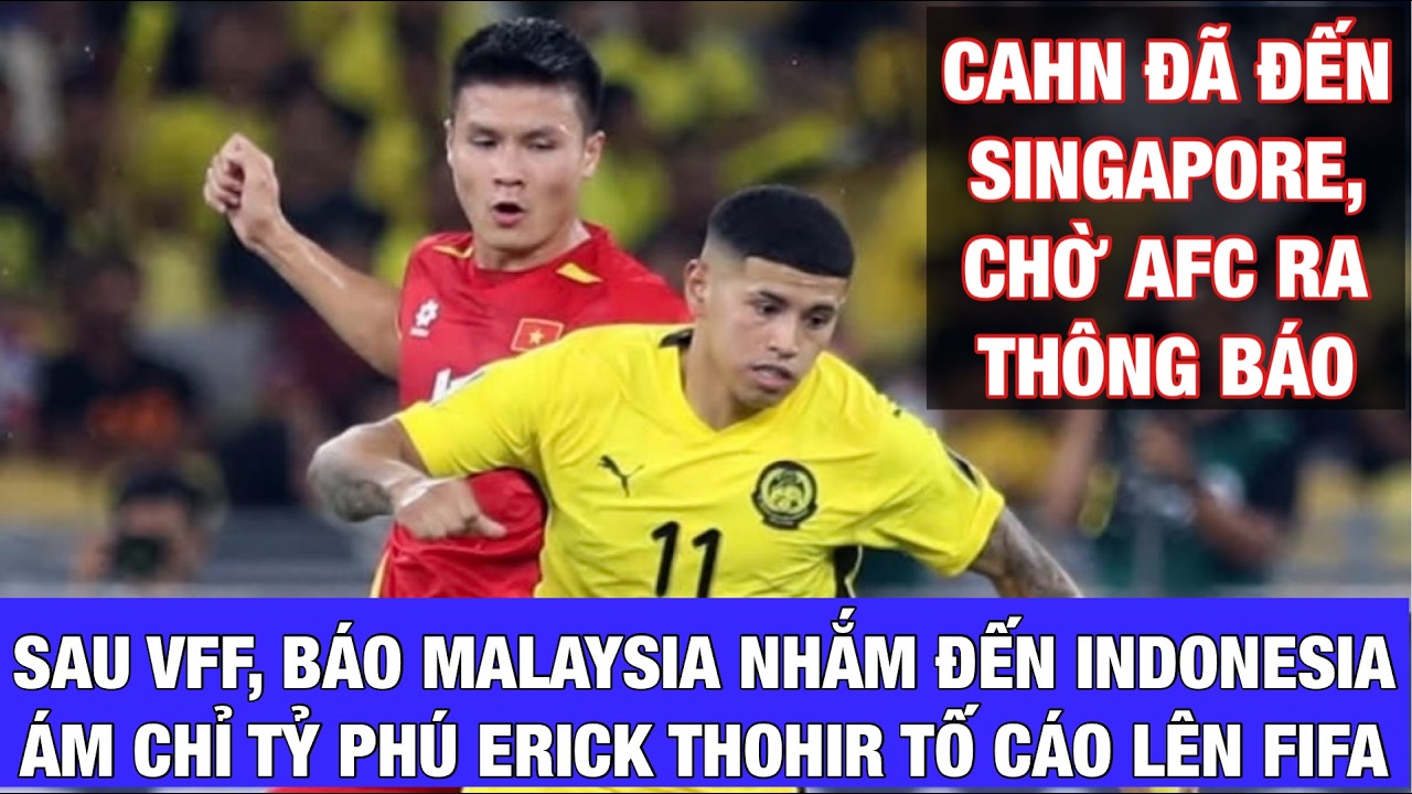 VỪA ĐỔ THỪA VFF, BÁO MALAYSIA LẠI ÁM CHỈ CHỦ TỊCH LĐBĐ INDONESIA ERICK THOHIR TỐ CÁO FAM LÊN FIFA