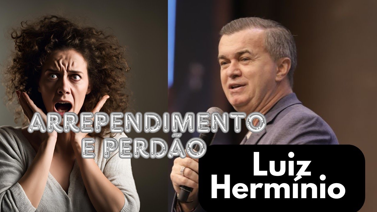 ARREPENDIMENTO E PERDÃO|| Luiz Hermínio