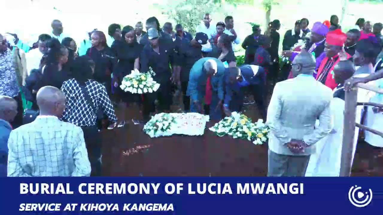 BURIAL CEREMONY OF LUCIA MWANGI (WA MBOKO)