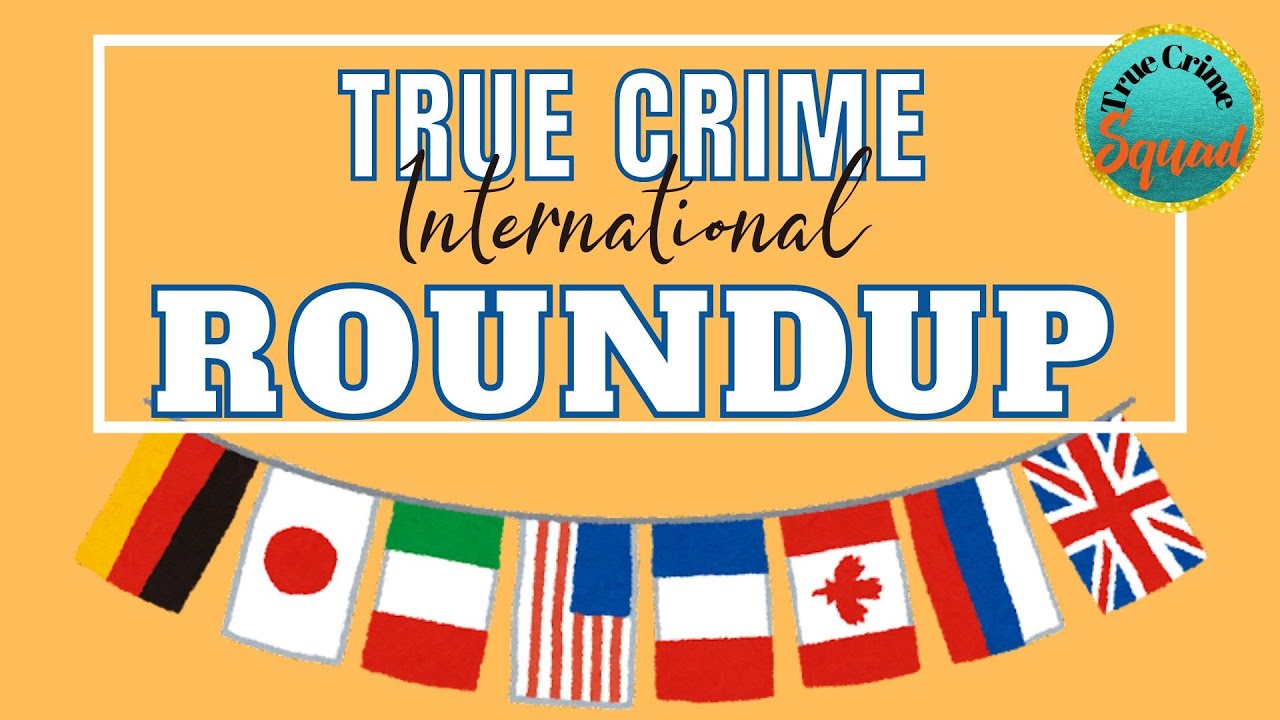 Thursday Live: International True Crime Roundup