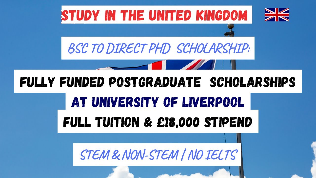 Fully Funded BSc to Direct PhD Scholarship at University of Liverpool, UK | Stem and Non STEM