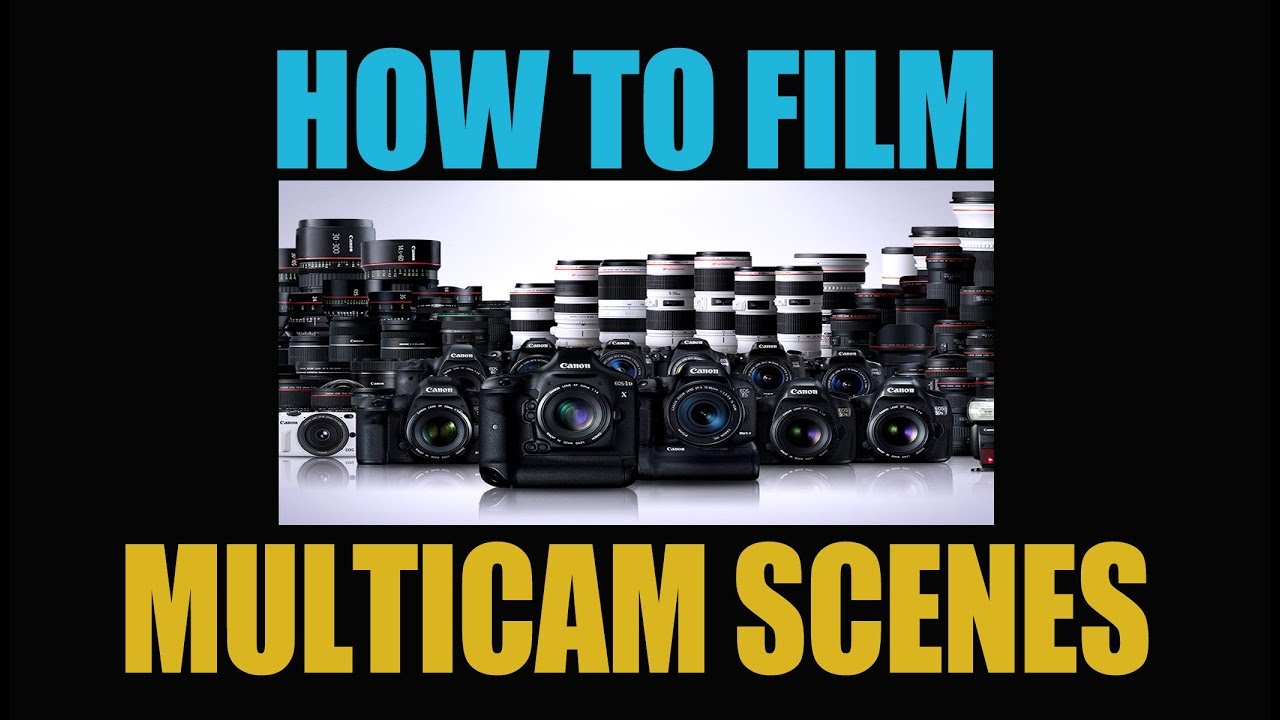 HOW TO FILM MULTI-CAM SCENES