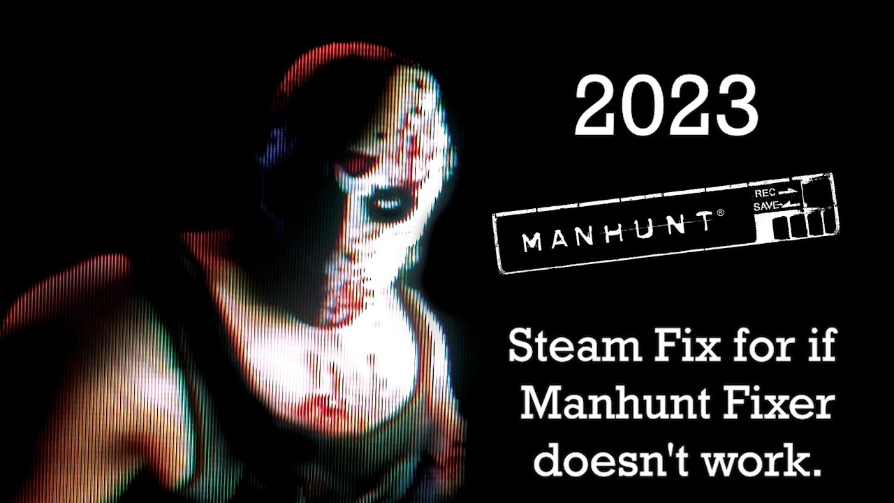 Manhunt: PC Steam Fix For If Manhunt Fixer Doesn't Work (2023)