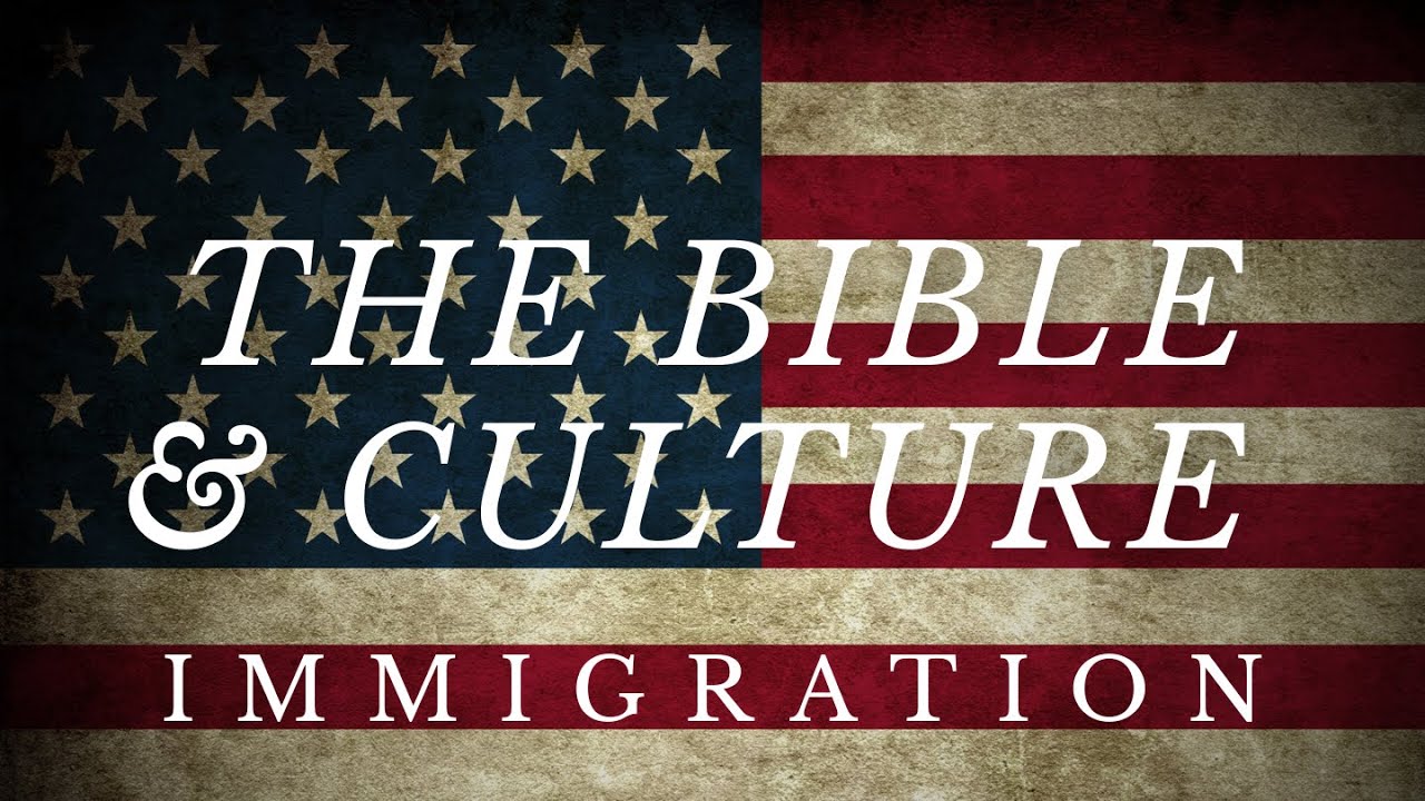 The Bible & Culture: Immigration