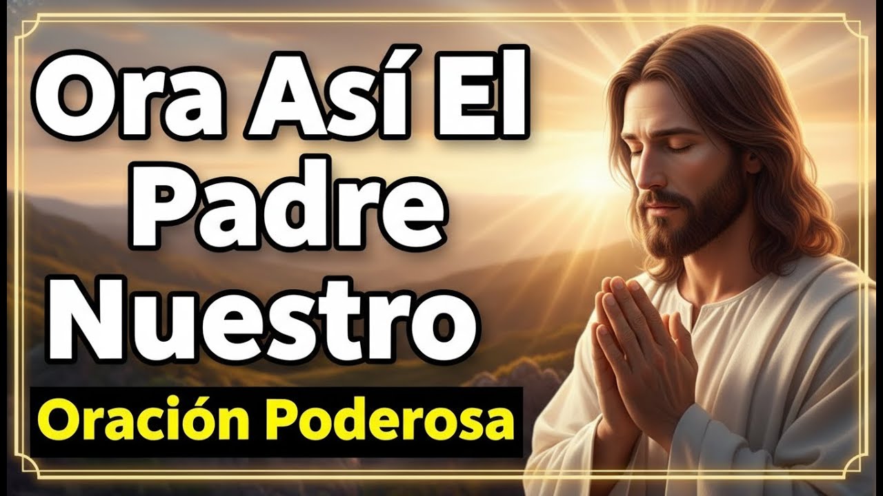 🙏PADRE NUESTRO | La Oración que Transforma el Corazón y Renueva la Fe #oraciondelamañana