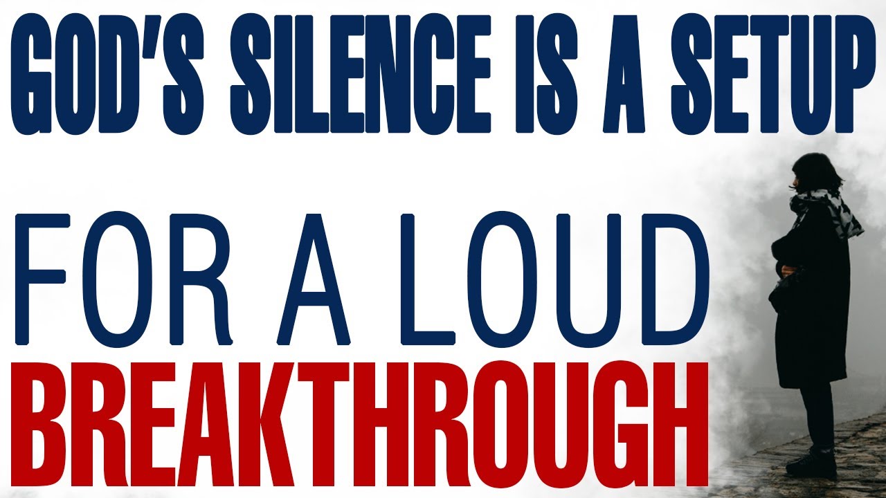 GOD’S SILENCE IS A SETUP FOR A LOUD BREAKTHROUGH - CHRISTIAN MOTIVATION