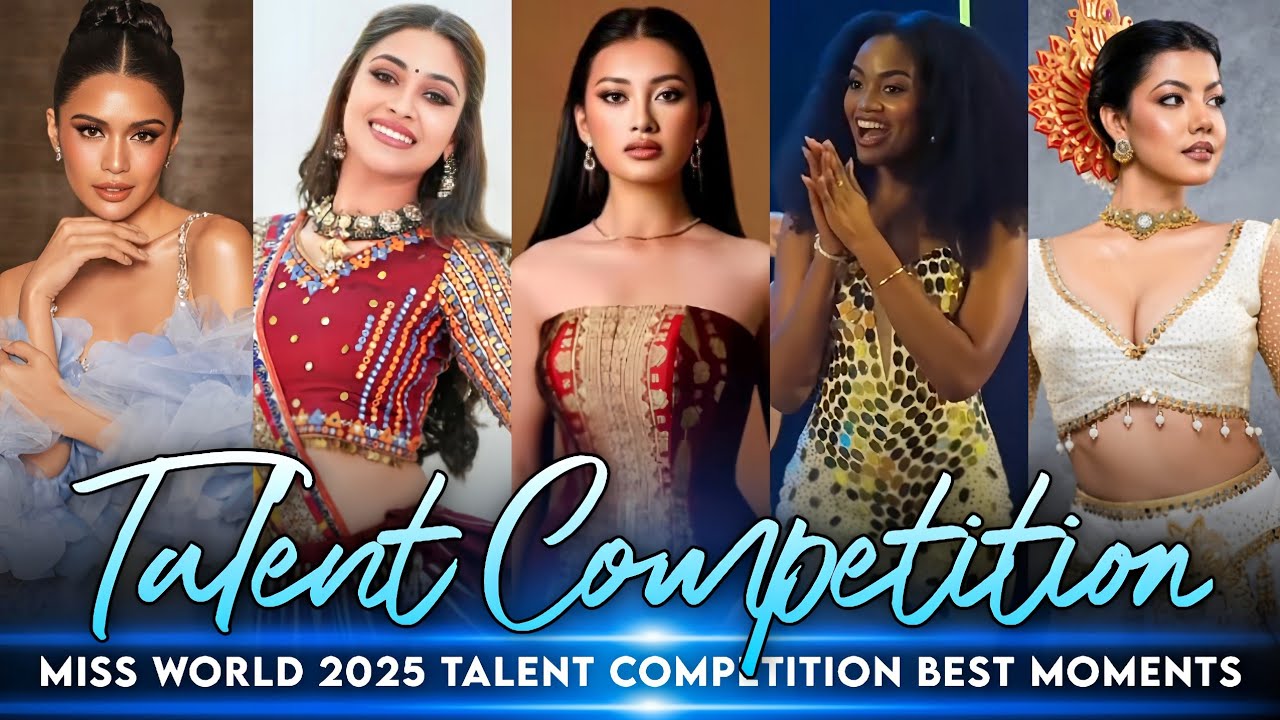 MISS WORLD 2025 - TALENT COMPETITION HIGHLIGHTS & BEST MOMENTS 🌍👑❤️