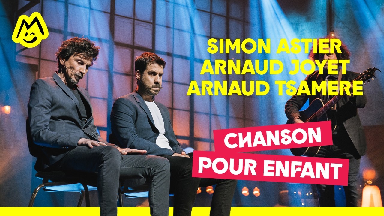 Simon Astier, Arnaud Joyet et Arnaud Tsamere - Chanson pour enfant