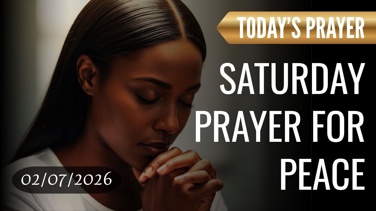 SATURDAY PRAYER FOR PEACE, TRUST, AND DIRECTION