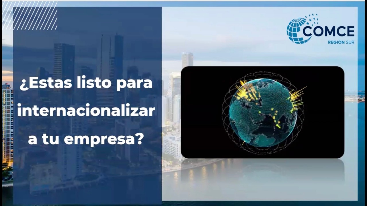 PLANEA TU INTERNACIONALIZACIÓN: ACCEDE A NUEVOS MERCADOS Y GENERA TU ESTRATEGIA COMERCIAL -COMCE SUR