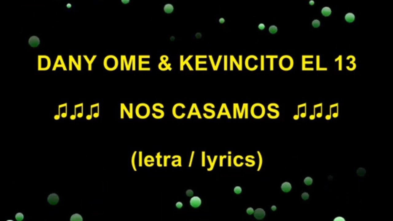 Dany Ome & Kevincito El 13 - Nos Casamos (letra / lyrics)