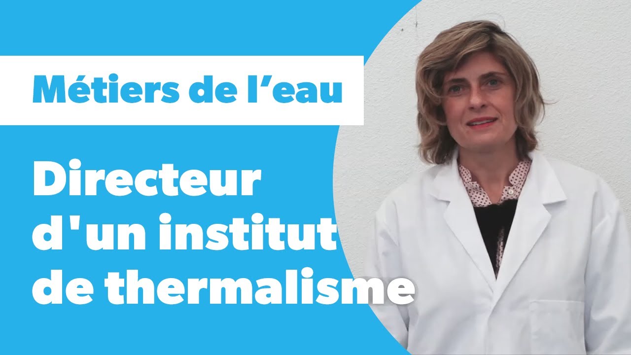 M&eacute;tiers de l'eau : directeur d'un institut de thermalisme