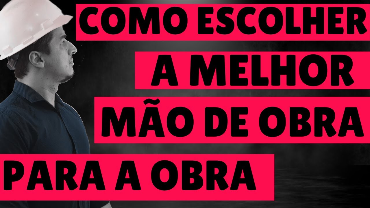Como escolher a mão de obra para sua obra ?