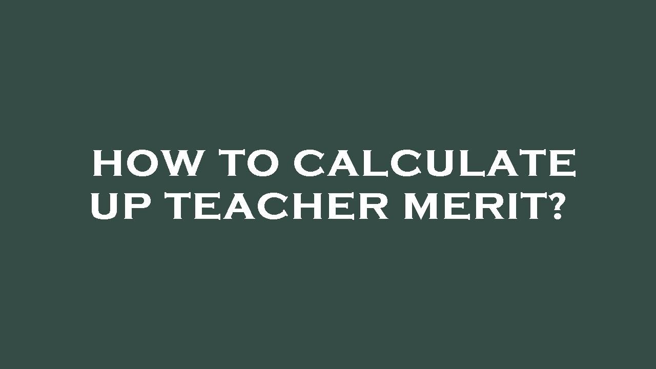 How to calculate up teacher merit?