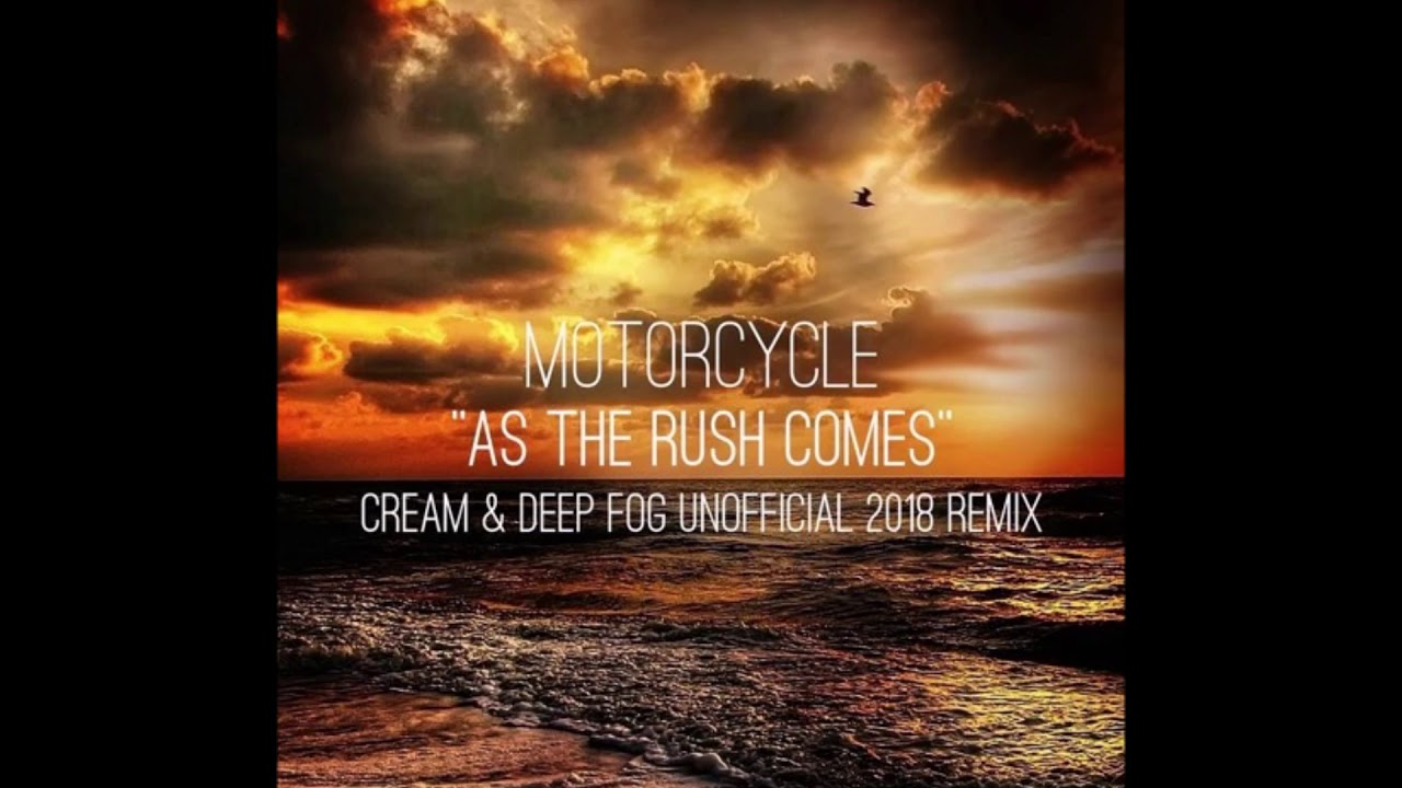 Motorcycle - As The Rush Comes (Cream & Deep Fog Unofficial 2018 Remix)