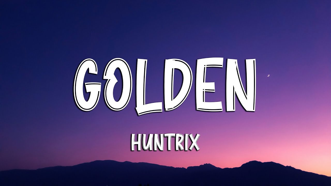 Huntrix - Golden (Lyrics) KPop Demon Hunters