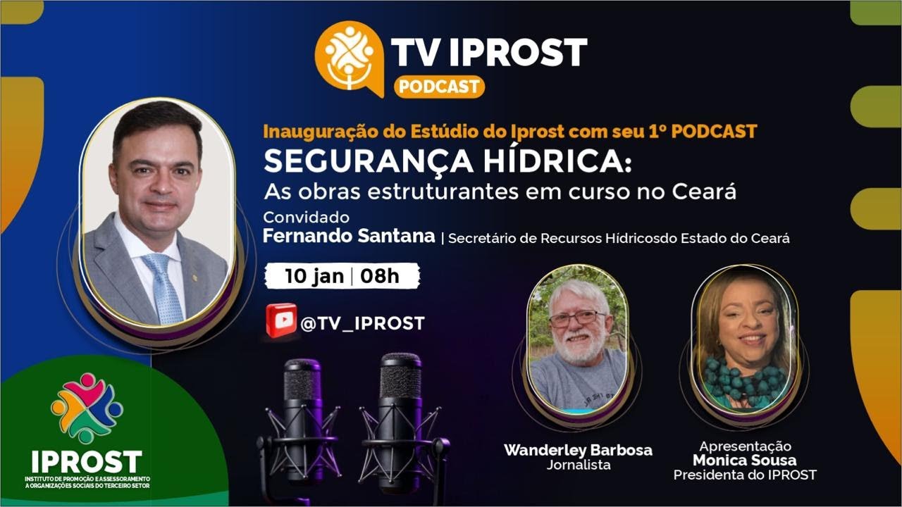 SEGURANÇA HÍDRICA   DO ESTADO DO CEARÁ  -  IPROST  /  EP. 001