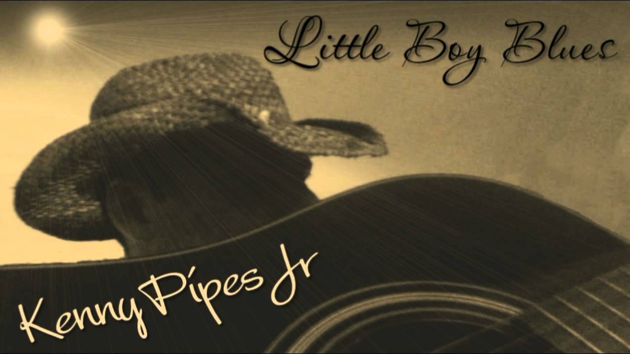 Kenny Pipes Jr. : Little Boy Blues ( Original )