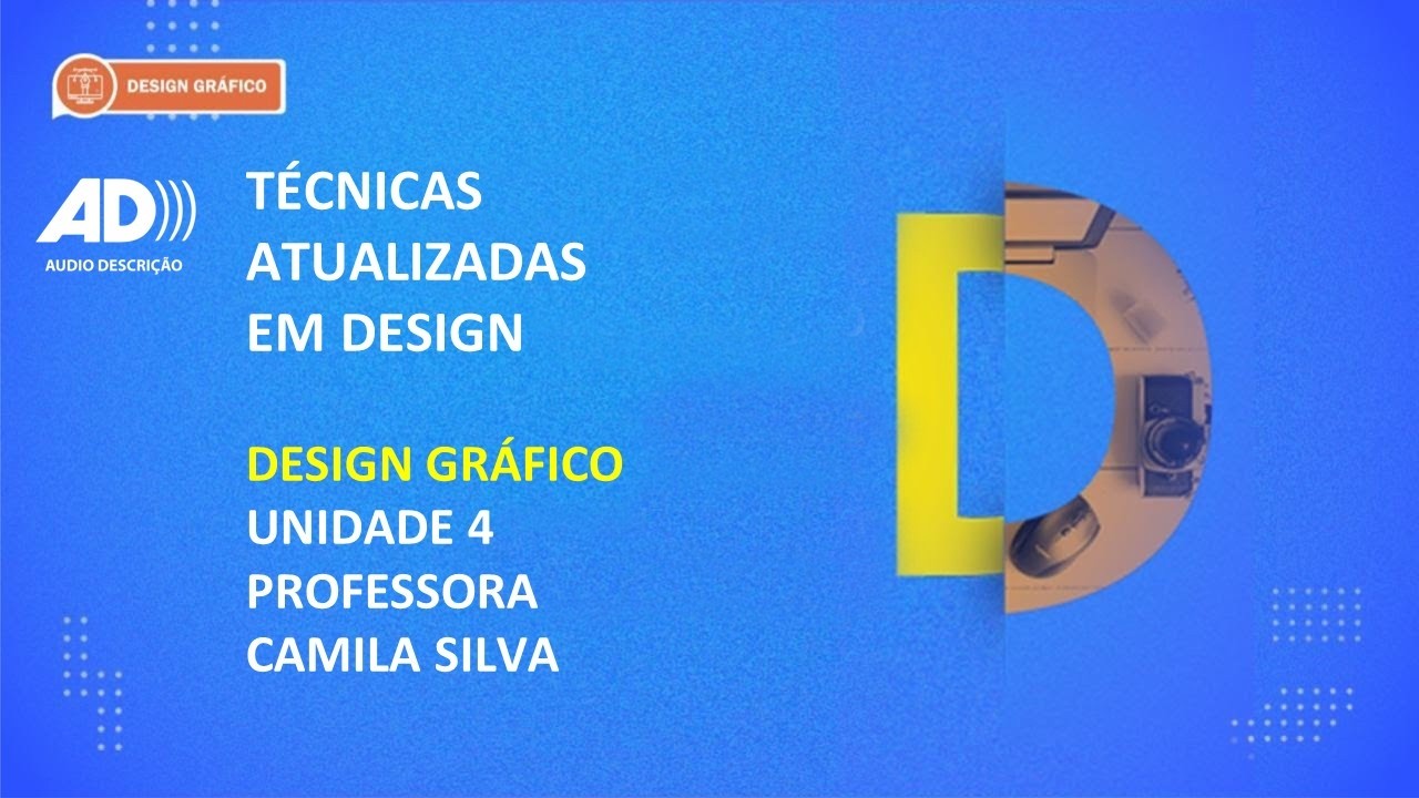 CURSO TÉCNICO EM DESIGN GRÁFICO | TÉCNICAS ATUALIZADAS EM DESIGN | UNIDADE 4 | AUDIODESCRIÇÃO