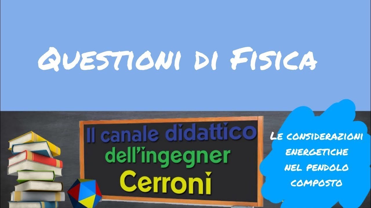 Il pendolo composto e le considerazioni energetiche ( 12 )