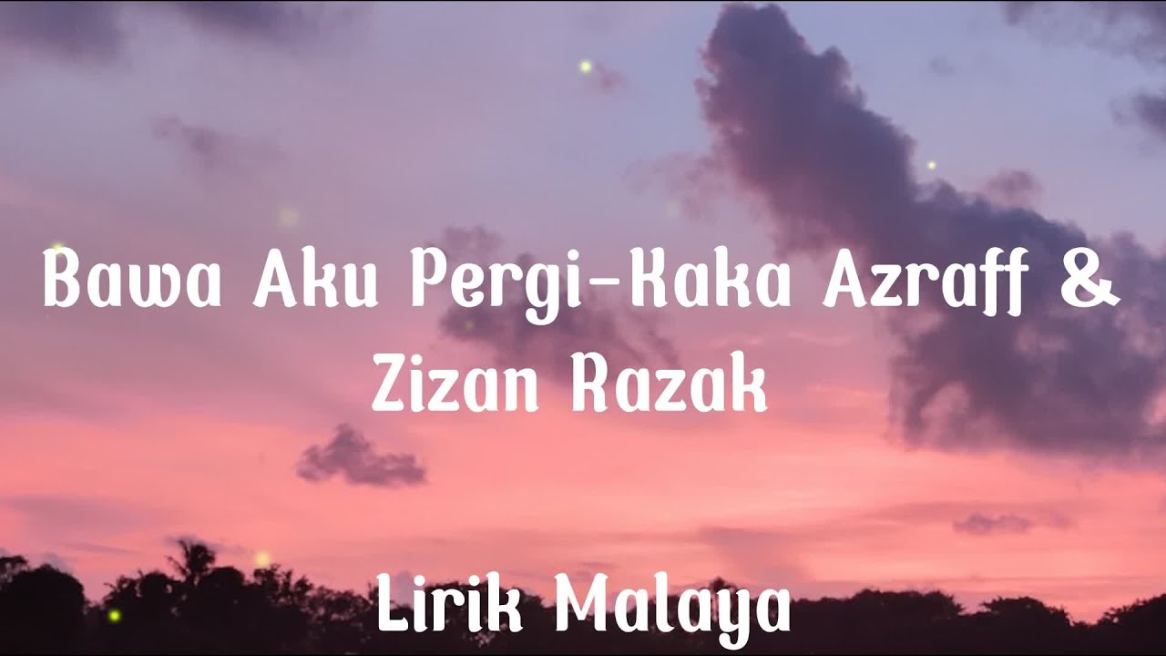 Bawa Aku Pergi-Kaka Azraff & Zizan Razak(Lirik)