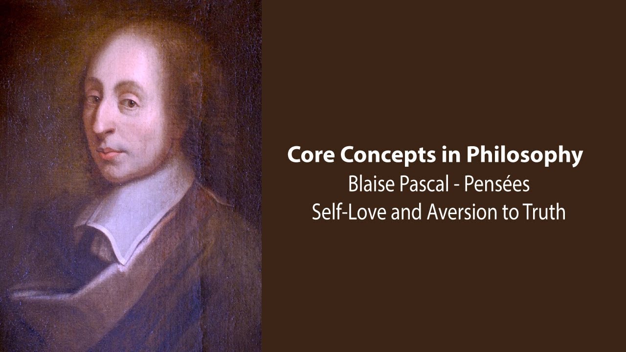 Blaise Pascal, Pensées | Self-Love and Aversion to Truth | Philosophy Core Concepts