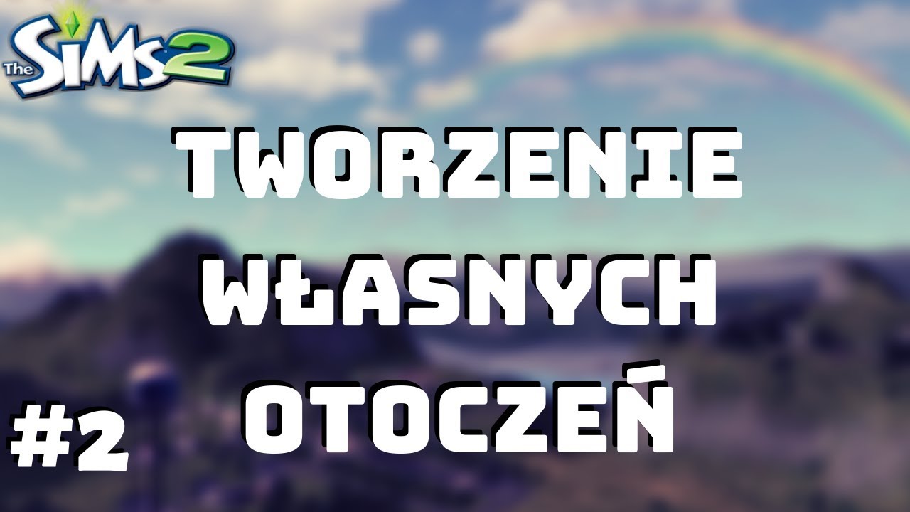 Tworzenie własnych otoczeń #2 - Poradnik - The Sims 2