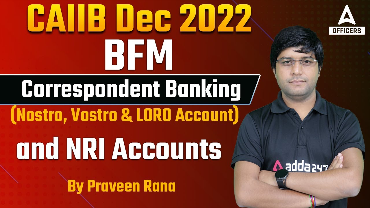 CAIIB Dec 2022 | BFM | Correspondent Banking (Nostro, Vostro & LORO Account) and NRI Accounts