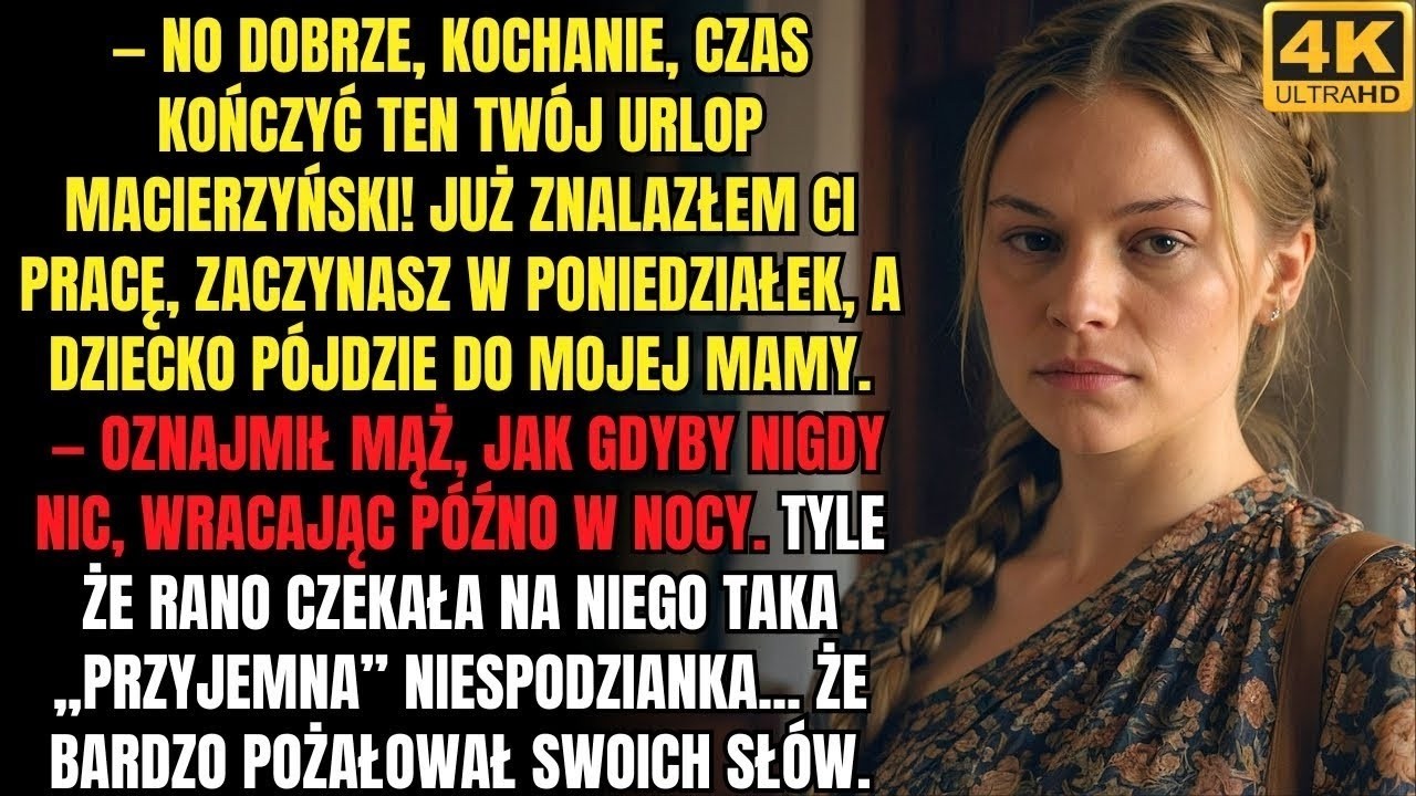 M&oacute;j mąż powiedział mi, żebym zakończyła urlop macierzyński   Ale rano prawie zemdlałam z zaskoczenia
