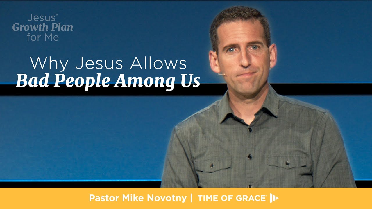 Jesus' Growth Plan for Me: Why Jesus Allows Bad People Among Us // Mike Novotny