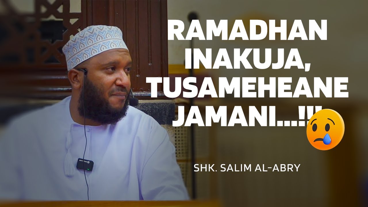 SAFISHA MOYO KWA KUSAMEHE KABLA YA RAMADHAN !!! - SHK. SALIM AL-ABRY