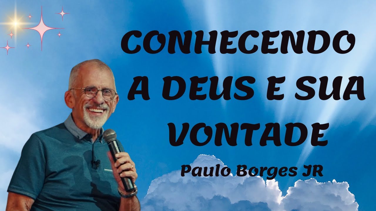 CONHECENDO A DEUS E SUA VONTADE - Pastor Paulo Borges Júnior