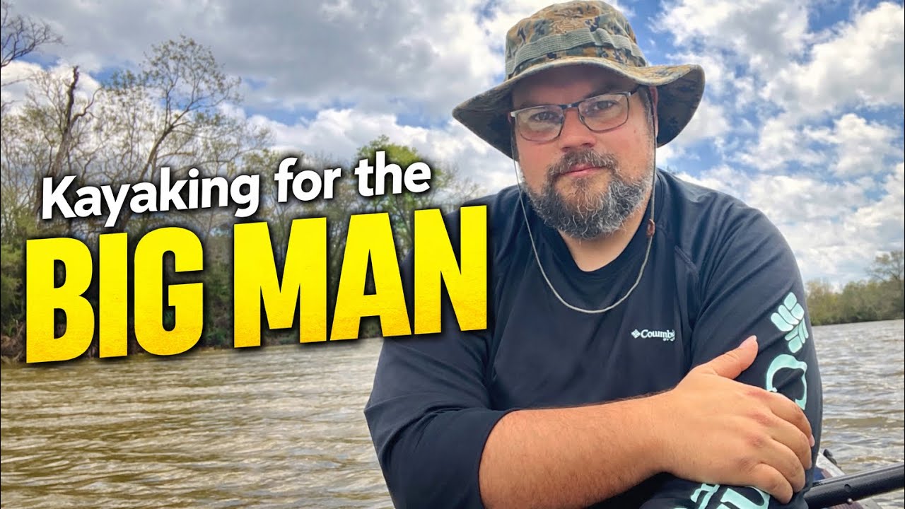 Kayaking For The Big Man