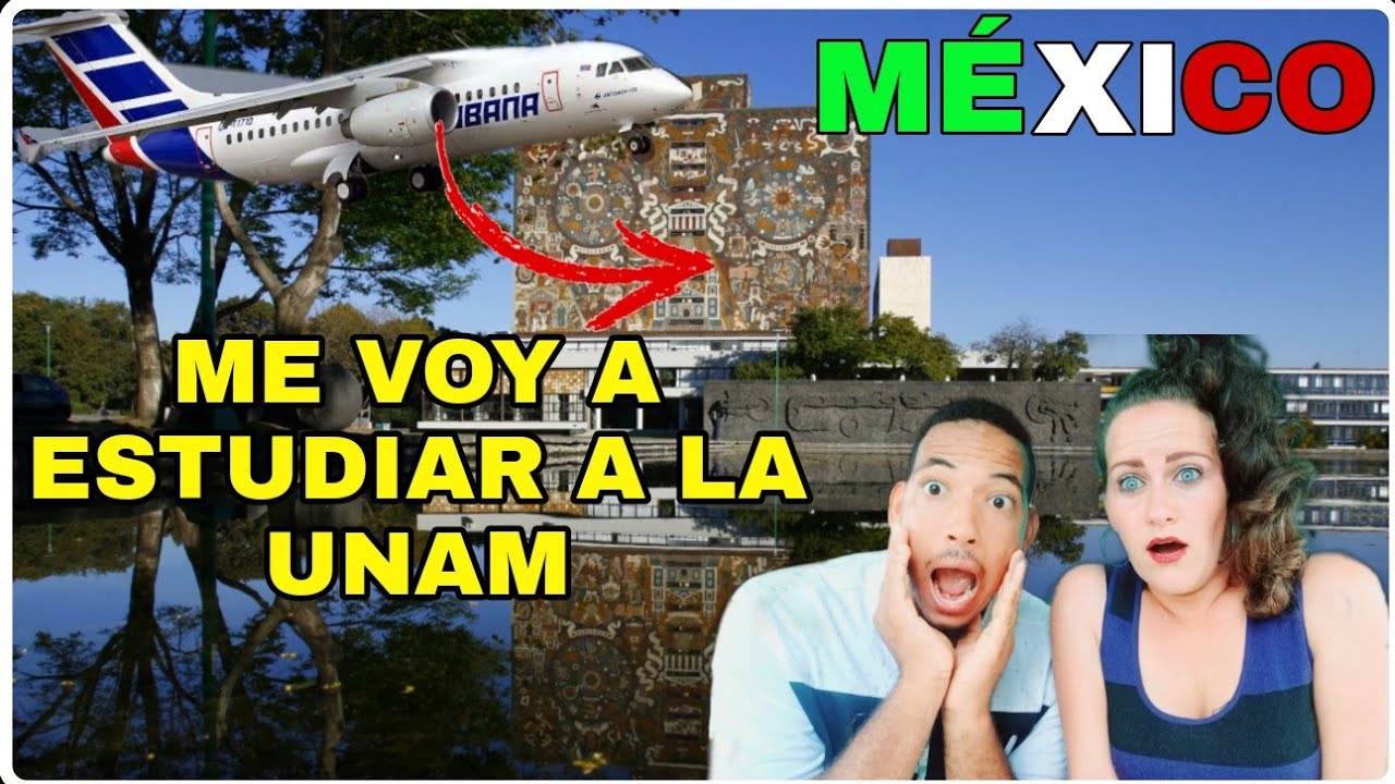 🇲🇽 UNAM ¿POR QUÉ ME VOY A ESTUDIAR A MÉXICO? cubanos reaccionan