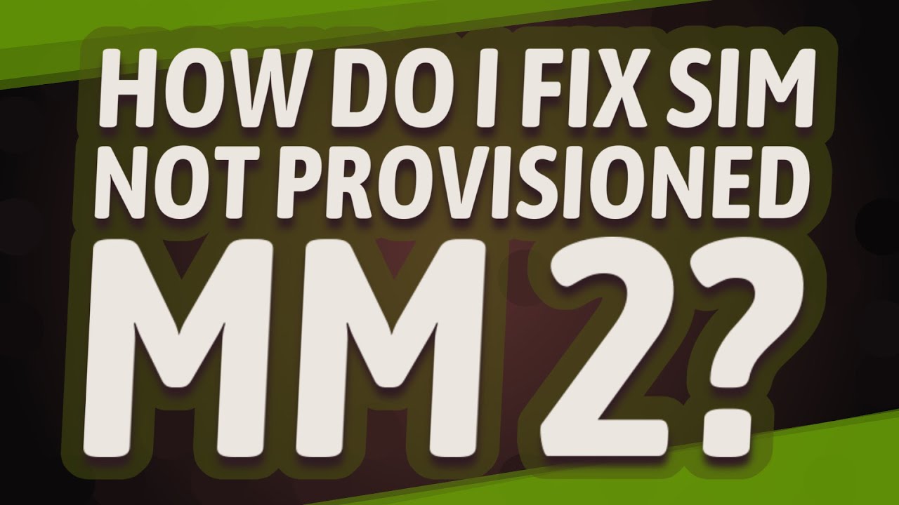 How do I fix SIM not provisioned mm 2?