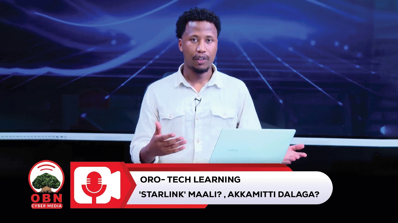 ' Starlink maali? , akkamitti dalaga?' Oro- Tech Learning OBN Gurraandhala 04,2018