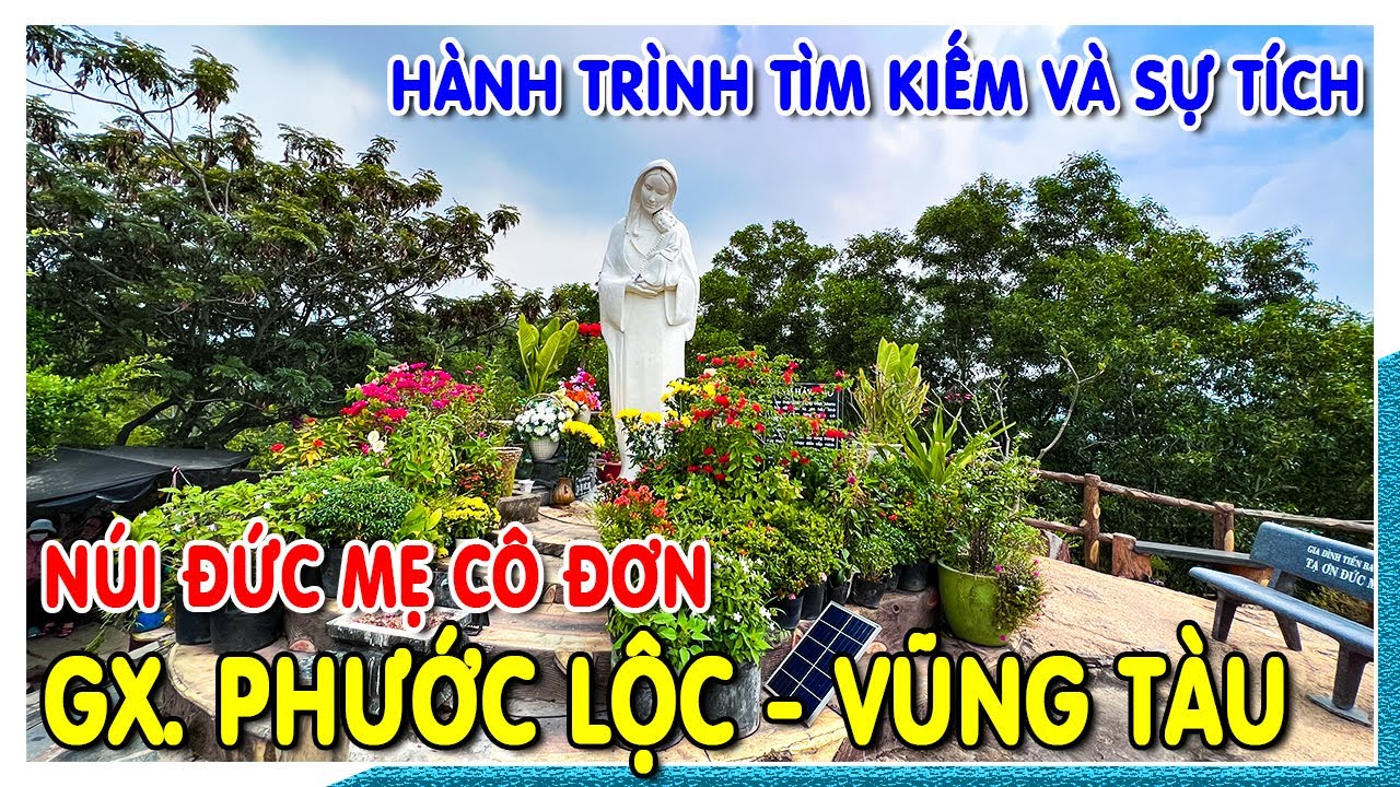 Hành trình tìm kiếm và sự tích núi ĐỨC MẸ CÔ ĐƠN Giáo xứ Phước Lộc Bà Rịa Vũng Tàu