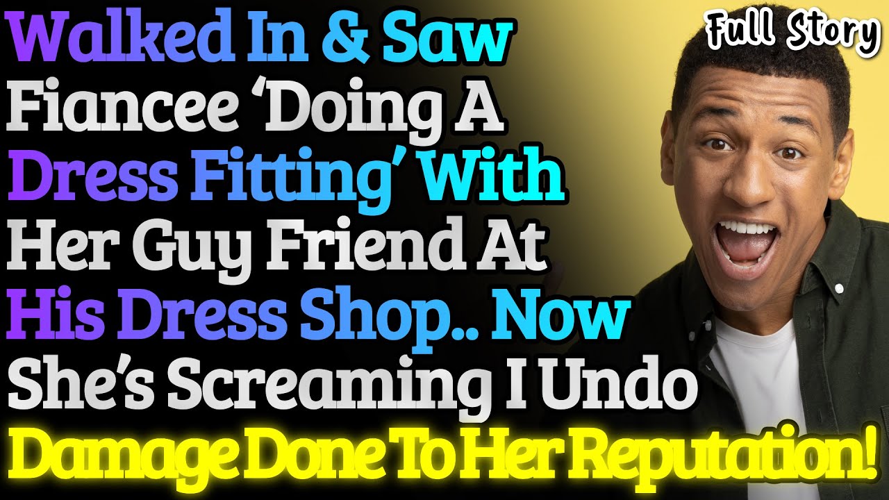 Walked In & Discovered Fiancee Doing A 'Dress Fitting' With Her Guy Friend. Now She's Screaming Bc..