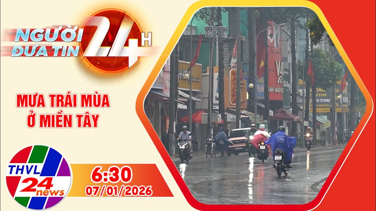Người đưa tin 24H (6h30 ngày 07/01/2026): Mưa trái mùa ở miền Tây