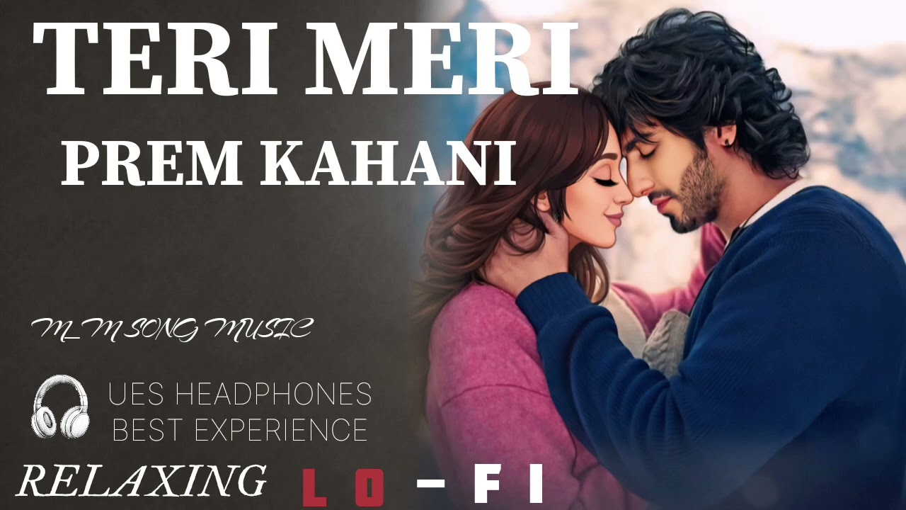 Teri Meri Prem Kahini || Relaxing Lo-fi Version || तेरी मेरी प्रेम कहानी | 90s Lofi song | M_M SONG 