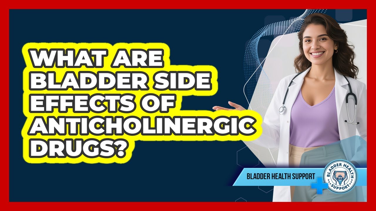 What Are Bladder Side Effects Of Anticholinergic Drugs?