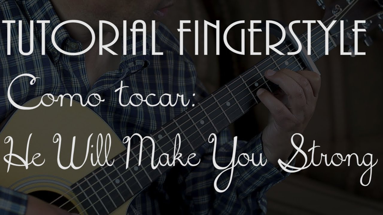 He Will Make Your Strong (Como tocar) - Tutorial Fingerstyle