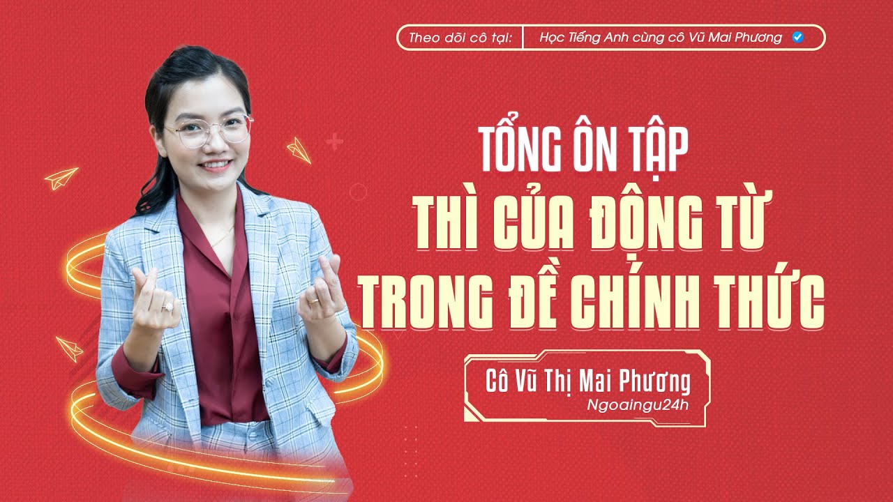 TỔNG ÔN TẬP: Thì của động từ qua đề thi của Bộ năm 2017-2022 @CôVũMaiPhươngOfficial