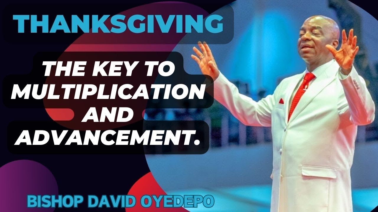 THANKSGIVING: THE KEY TO MULTIPLICATION AND ADVANCEMENT