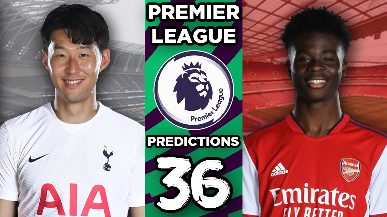 Premier League Week 36 Predictions 2021/22 Season