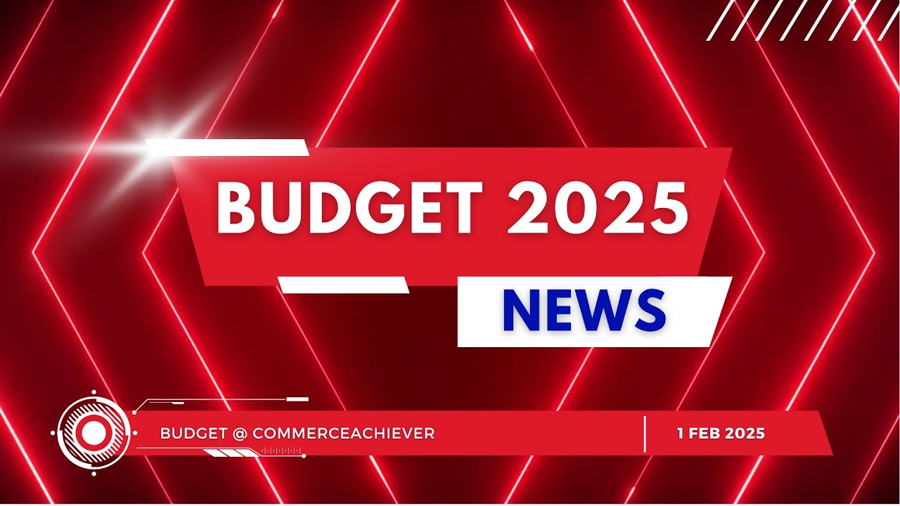 Budget 2025 Highlights: Key Takeaways & Impact on Economy | Budget Analysis @CommerceAchiever