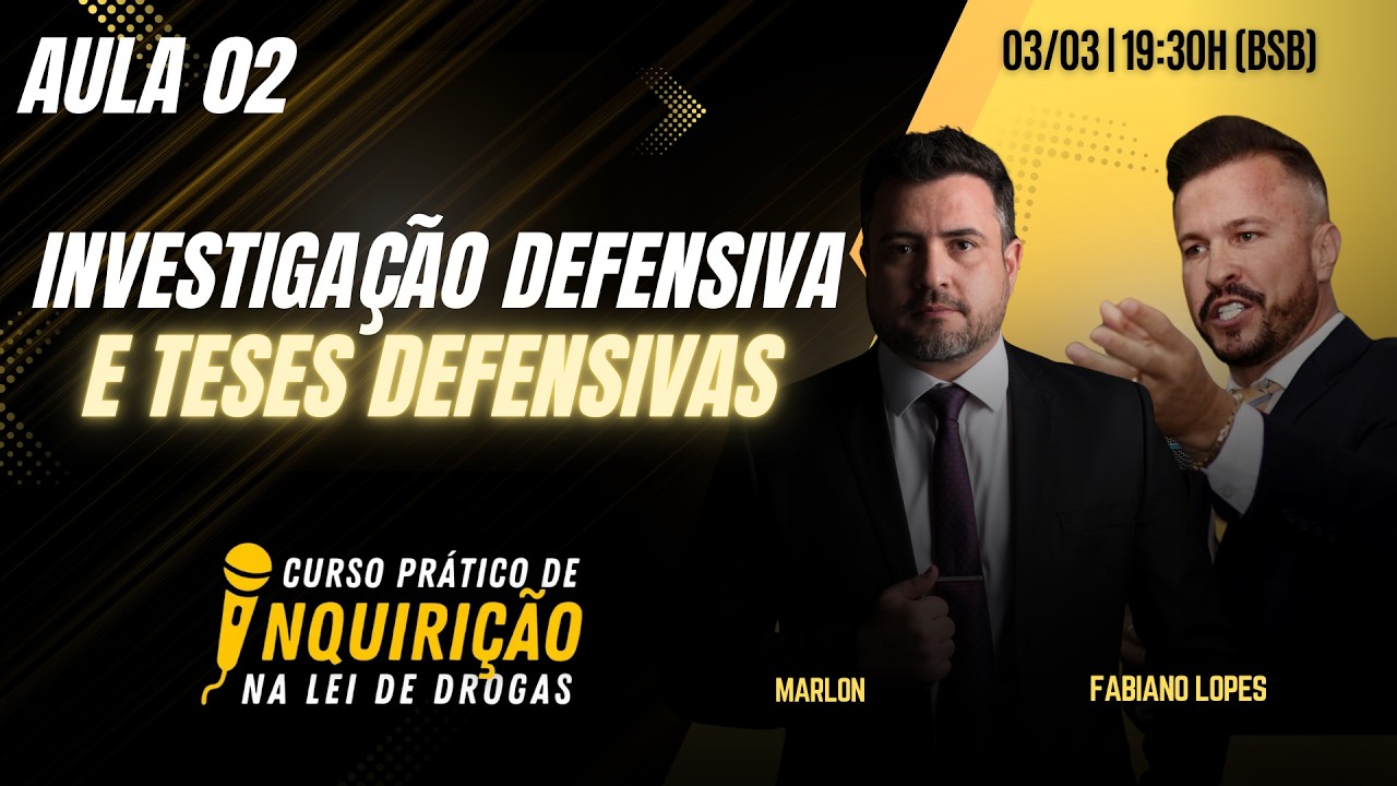 Aula 2 - Investigação Defensiva e Teses Defensivas - Marlon Ricardo e Fabiano Lopes