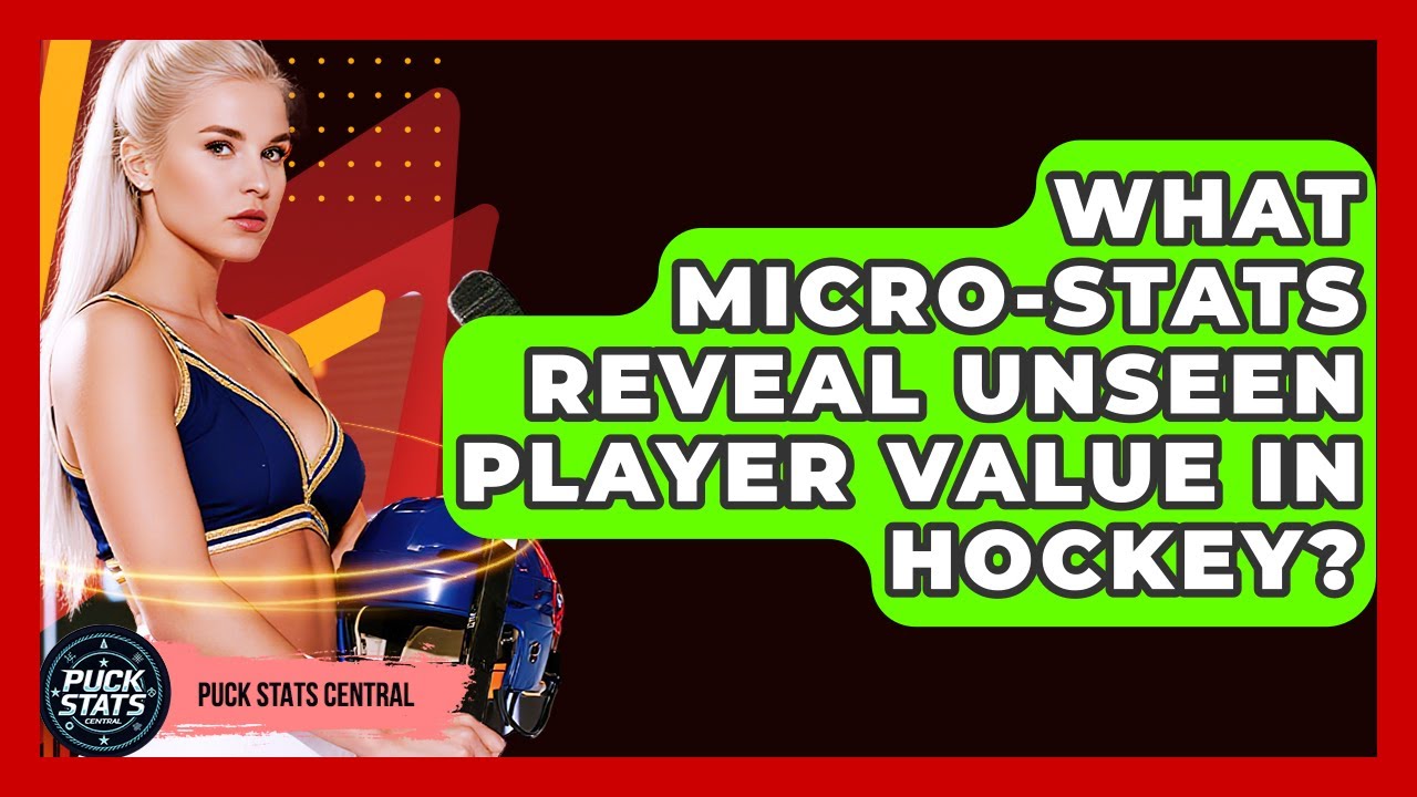 What Micro-stats Reveal Unseen Player Value In Hockey? - Puck Stats Central