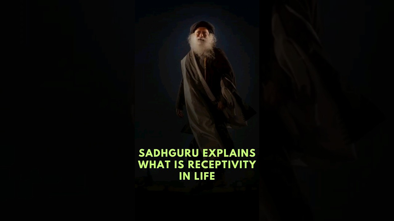 Sadhguru Explains what is receptivity in Life.