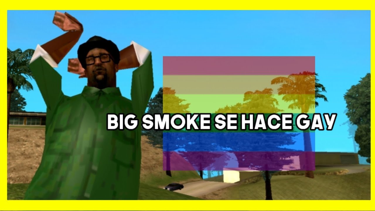 Smoke Se Vuelve Gay - GTA San Andreas Loquendo.
